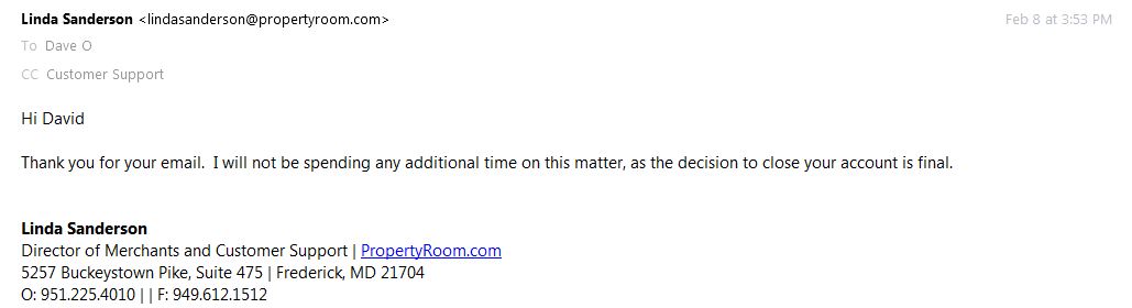 This is the last email I received from the Director of Customer Service for PropertyRoom.com, Linda Sanderson who is listed for public viewing on their website at the time of posting this review 3.6.1