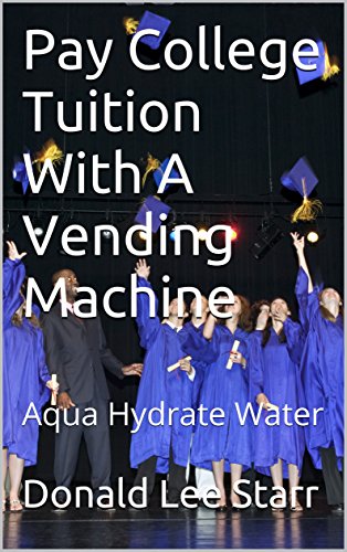 Pay College Tuition With A Vending Machine by Donald Lee Starr