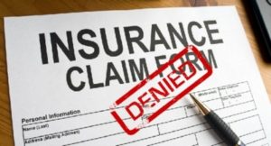 INSURANCE CLAIM ALWAYS DENIED