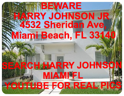 BEWARE 4532 Sheridan Ave MIAMI FL...Harry Johnson Jr...