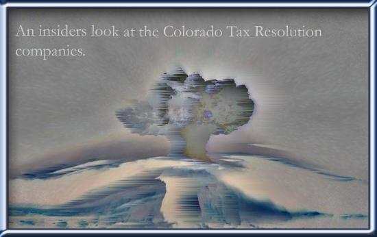 The Truth About the Colorado Tax Resolution Companies. 