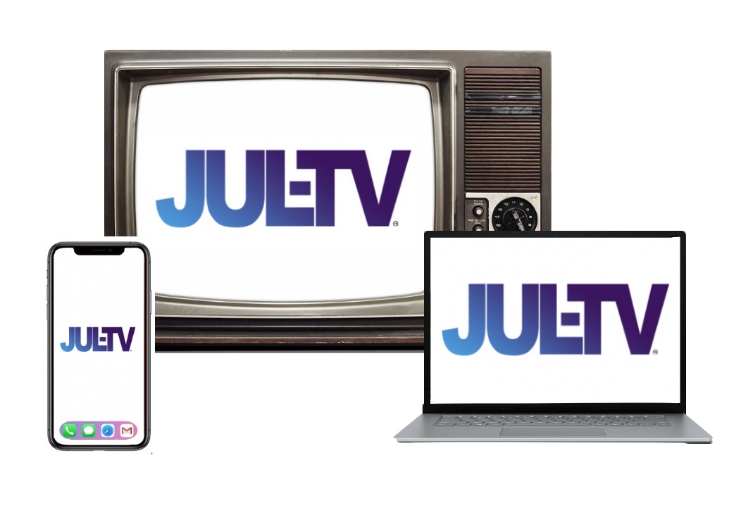 Catch JUL-TV on TV's, Mobile Devices and Laptops